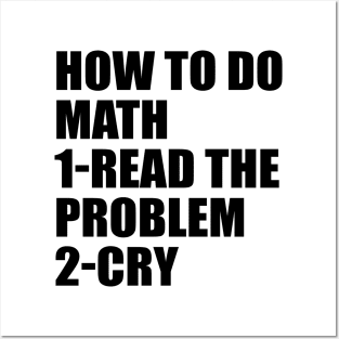 How to do math. Read the problem. Cry Posters and Art